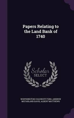 Papers Relating to the Land Bank of 1740 on Hardback by Worthington Chauncey Ford