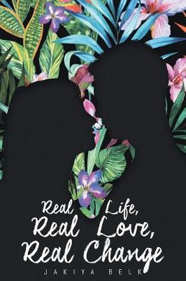 Real Life, Real Love, Real Change by Jakiya Belk image