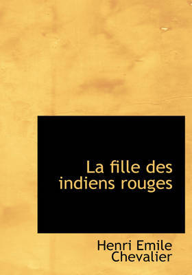 La Fille Des Indiens Rouges on Hardback by Henri Emile Chevalier