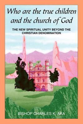 Who are the True Children and the Church of God by Charles K. Aka image