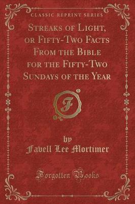 Streaks of Light, or Fifty-Two Facts from the Bible for the Fifty-Two Sundays of the Year (Classic Reprint) by Favell Lee Mortimer image