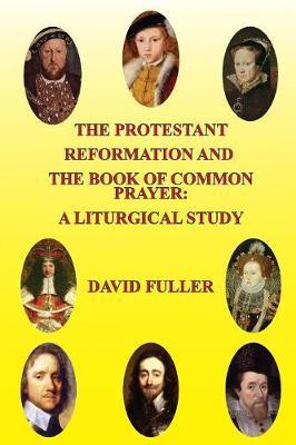 The Protestant Reformation and the Book of Common Prayer: A Liturgical Study image