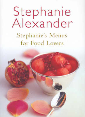 Stephanie's Menus for Food Lovers by Stephanie Alexander image