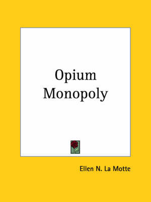 Opium Monopoly (1920) on Paperback by Ellen N. La Motte