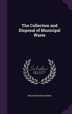 The Collection and Disposal of Municipal Waste by William Francis Morse image