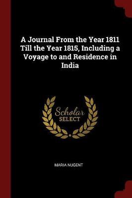 A Journal from the Year 1811 Till the Year 1815, Including a Voyage to and Residence in India by Maria Nugent