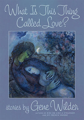 What Is This Thing Called Love? by Gene Wilder image