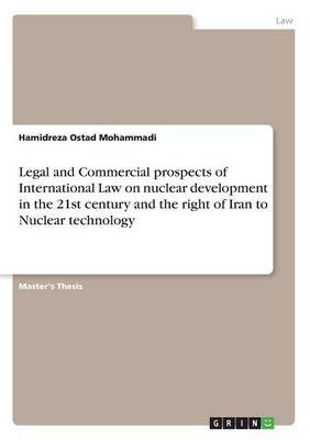 Legal and Commercial Prospects of International Law on Nuclear Development in the 21st Century and the Right of Iran to Nuclear Technology by Hamidreza Ostad Mohammadi image