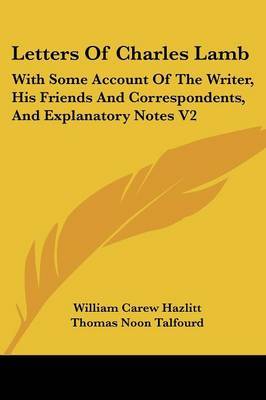 Letters of Charles Lamb: With Some Account of the Writer, His Friends and Correspondents, and Explanatory Notes V2 on Paperback by Thomas Noon Talfourd