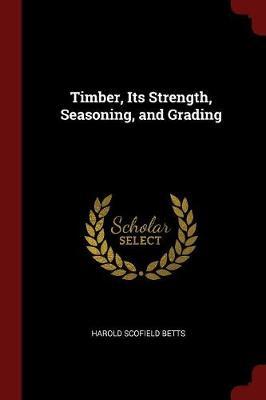 Timber, Its Strength, Seasoning, and Grading by Harold Scofield Betts image