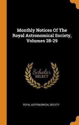 Monthly Notices of the Royal Astronomical Society, Volumes 28-29 by Royal Astronomical Society image