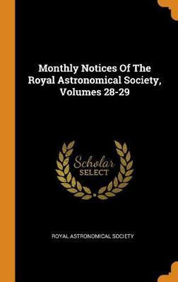 Monthly Notices of the Royal Astronomical Society, Volumes 28-29 image