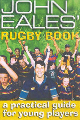 The John Eales' Rugby Book: A Practical Guide for Young Players on Paperback by Eales, John