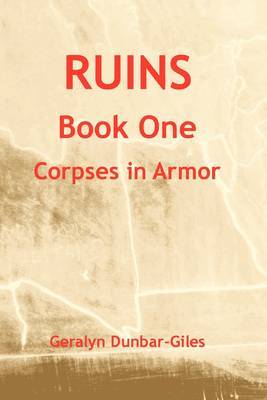 Ruins: Corpses in Armor: Book 1 by Geralyn Dunbar-Giles image