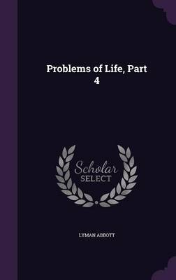 Problems of Life, Part 4 by Lyman .Abbott image