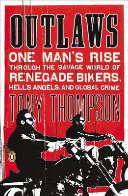 Outlaws: One Man's Rise Through the Savage World of Renegade Bikers, Hell's Angels and Global Crime by Tony Thompson image