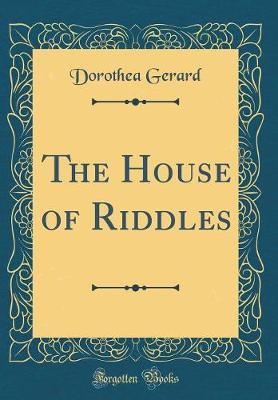The House of Riddles (Classic Reprint) by Dorothea Gerard image