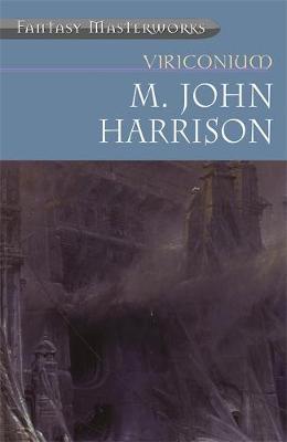 Viriconium: "Pastel City", "Storm of Wings", "In Viriconium", "Viriconium Nights" (Fantasy Masterworks #7) by M.John Harrison image