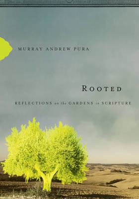 Rooted: Reflections on the Gardens in Scripture on Hardback by Murray Andrew Pura