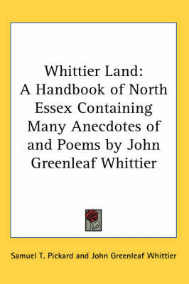 Whittier Land: A Handbook of North Essex Containing Many Anecdotes of and Poems by John Greenleaf Whittier by John Greenleaf Whittier image