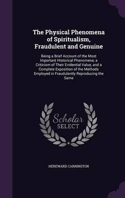The Physical Phenomena of Spiritualism, Fraudulent and Genuine by Hereward Carrington image