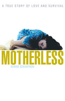 Motherless: A True Story of Love and Survival by Karina Schaapman image