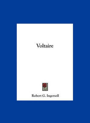 Voltaire on Hardback by Colonel Robert Green Ingersoll