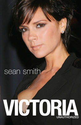 Victoria: Victoria Beckham: The Biography by Sean Smith image