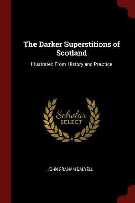 The Darker Superstitions of Scotland by John Graham Dalyell