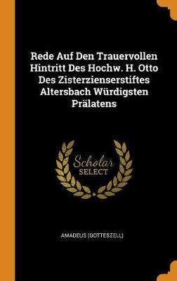 Rede Auf Den Trauervollen Hintritt Des Hochw. H. Otto Des Zisterzienserstiftes Altersbach W rdigsten Pr latens on Hardback by Amadeus (Gotteszell)