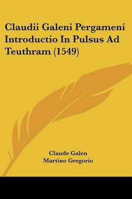 Claudii Galeni Pergameni Introductio In Pulsus Ad Teuthram (1549) by Claude Galen image