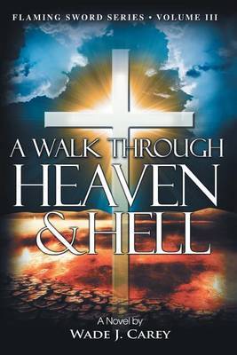 A Walk Through Heaven & Hell by Wade J. Carey image