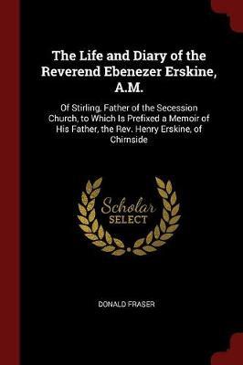 The Life and Diary of the Reverend Ebenezer Erskine, A.M. by Donald Fraser image