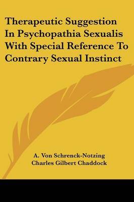 Therapeutic Suggestion in Psychopathia Sexualis with Special Reference to Contrary Sexual Instinct on Paperback by A. Von Schrenck-Notzing