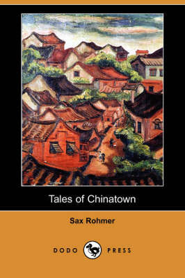 Tales of Chinatown (Dodo Press) by Professor Sax Rohmer image