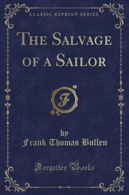 The Salvage of a Sailor (Classic Reprint) by Frank Thomas Bullen image
