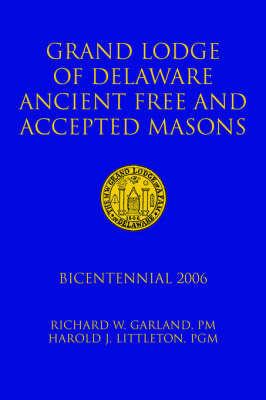 Grand Lodge of Delaware Ancient Free and Accepted Masons by PM and Harold J. L Richard W. Garland