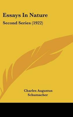 Essays in Nature: Second Series (1922) on Hardback by Charles Augustus Schumacher