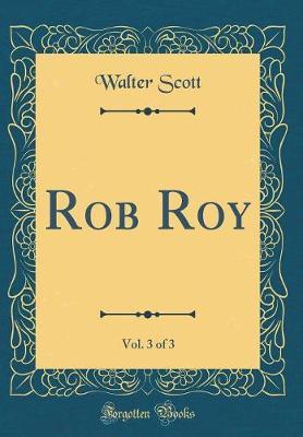 Rob Roy, Vol. 3 of 3 (Classic Reprint) by Walter Scott image