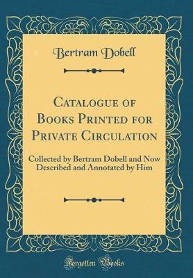 Catalogue of Books Printed for Private Circulation by Bertram Dobell image