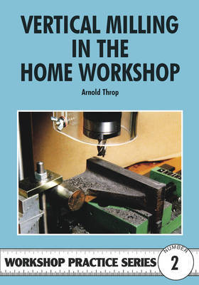 Vertical Milling in the Home Workshop by Arnold Throp image
