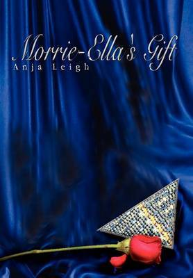 Morrie-Ella's Gift on Hardback by Anja Leigh