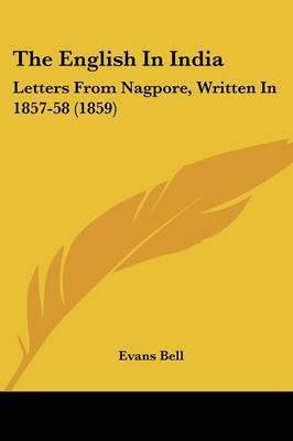 The English In India: Letters From Nagpore, Written In 1857-58 (1859) on Paperback by Evans Bell