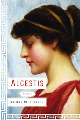 Alcestis on Hardback by Katharine Beutner