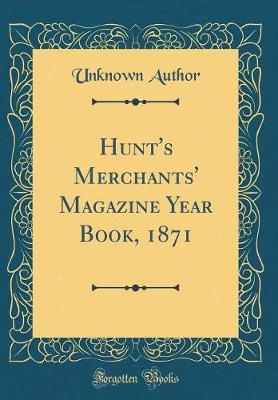 Hunt's Merchants' Magazine Year Book, 1871 (Classic Reprint) by Unknown Author image