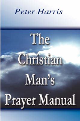 The Christian Man's Prayer Manual on Paperback by Peter Harris