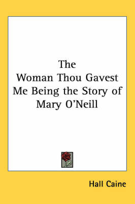 The Woman Thou Gavest Me Being the Story of Mary O'Neill by Hall Caine image