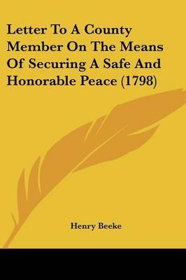 Letter To A County Member On The Means Of Securing A Safe And Honorable Peace (1798) by Henry Beeke image