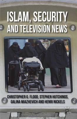 Islam, Security and Television News on Hardback by C. Flood