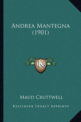 Andrea Mantegna (1901) Andrea Mantegna (1901) by Maud Cruttwell image
